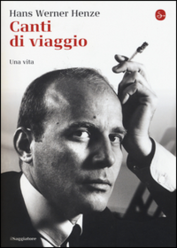 Canti di viaggio. Una vita - Hans Werner Henze