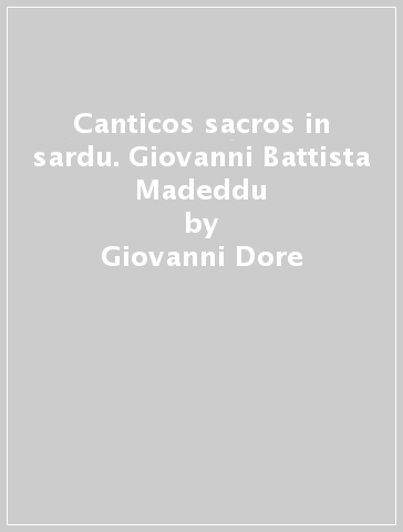 Canticos sacros in sardu. Giovanni Battista Madeddu - Giovanni Dore