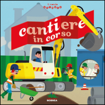 Cantiere in corso. Il mondo animato - Anne-Sophie Baumann