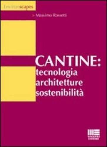 Cantine: tecnologia, architetture, sostenibilità - Massimo Rossetti