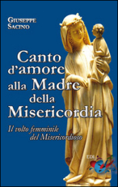 Canto d amore alla Madre della Misericordia. Il volto femminile del Misericordioso