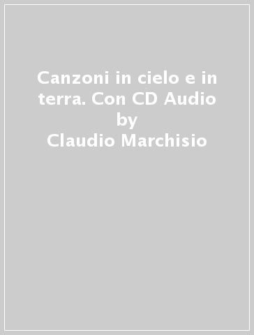 Canzoni in cielo e in terra. Con CD Audio - Claudio Marchisio