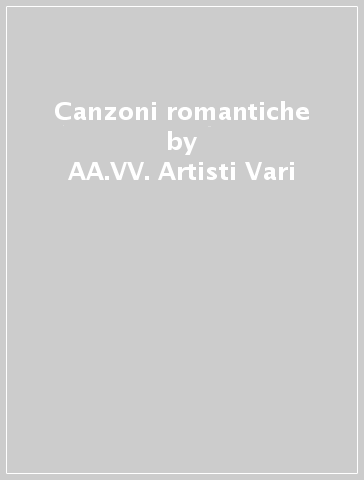 Canzoni romantiche - AA.VV. Artisti Vari