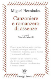 Canzoniere e romanzero di assenze. Testo spagnolo a fronte