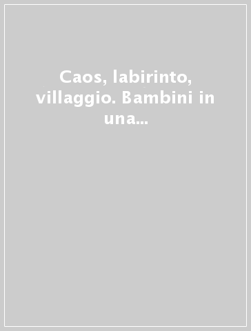 Caos, labirinto, villaggio. Bambini in una terapia di gruppo tra giochi e narrazioni