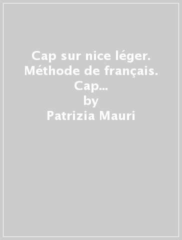 Cap sur nice léger. Méthode de français. Cap sur la culture. Per la Scuola media. Con CD-ROM. Con e-book. Con espansione online - Patrizia Mauri - Ghislaine Blanc