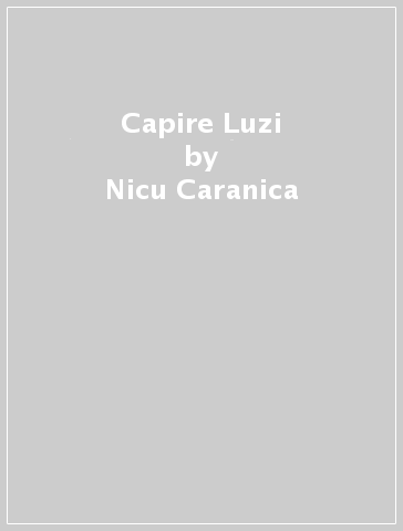 Capire Luzi - Nicu Caranica