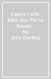 Capire l arte. Ediz. blu. Per le Scuole superiori. Con ebook. Con espansione online. Vol. 2: Dal paleocristiano al Trecento