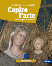 Capire l arte. Ediz. oro. Per le Scuole superiori. Con ebook. Con espansione online