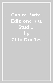 Capire l arte. Edizione blu. Studi di architettura. Per le Scuole superiori. Con ebook. Con espansione online. Vol. 4: Dal Barocco all Impressionismo