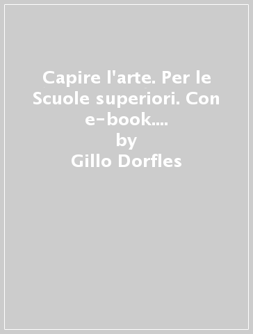 Capire l'arte. Per le Scuole superiori. Con e-book. Con espansione online. Vol. 1: Dalle origini al Trecento - Gillo Dorfles - Marcello Ragazzi