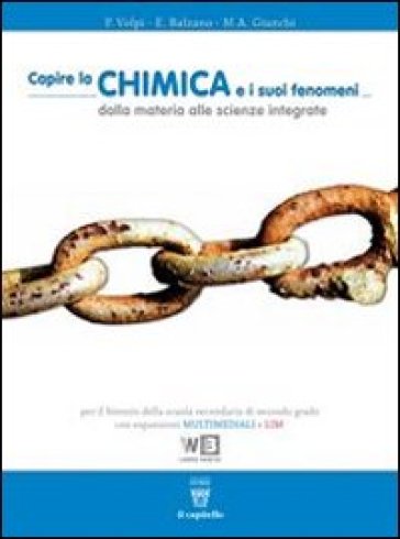 Capire la chimica e i suoi fenomeni. Per le Scuole superiori. Con espansione online - Paola Volpi - Elena Balzano - M. A. Giunchi