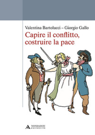 Capire il conflitto, costruire la pace - Valentina Bartolucci - Giorgio Gallo