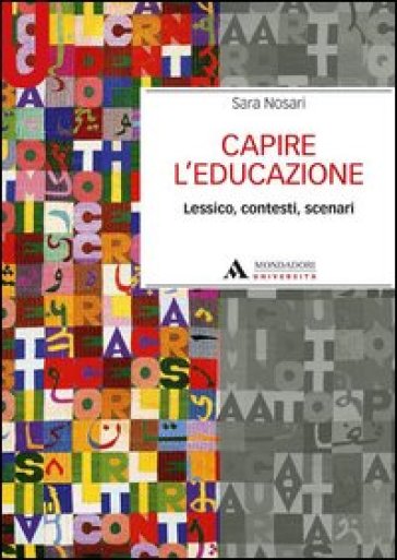 Capire l'educazione. Lessico, contesti, scenari - Sara Nosari