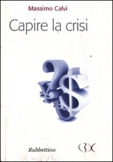 Capire la crisi - Massimo Calvi