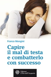 Capire il mal di testa e combatterlo con successo