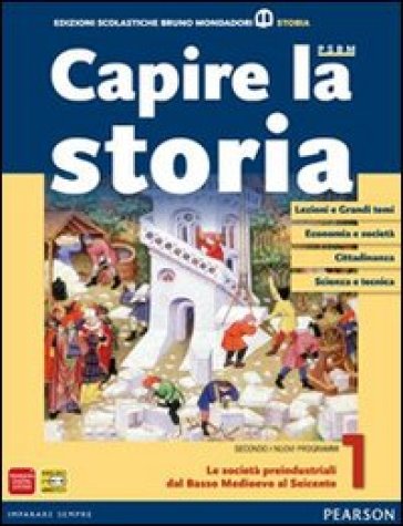 Capire la storia. Per le Scuole superiori. Con espansione online. Vol. 1: Le società preindustriali dal basso Medioevo al Seicento