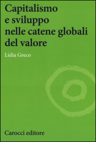Capitalismo e sviluppo nelle catene globali del valore - Lidia Greco