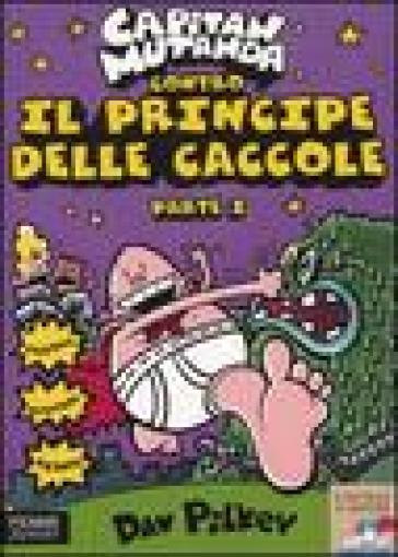 Capitan Mutanda contro il principe delle caccole. 1. - Dav Pilkey