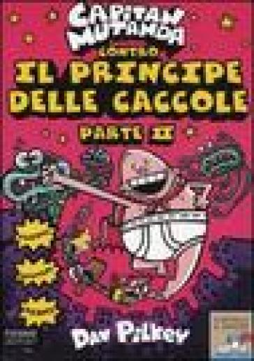 Capitan Mutanda contro il principe delle caccole. 2. - Dav Pilkey