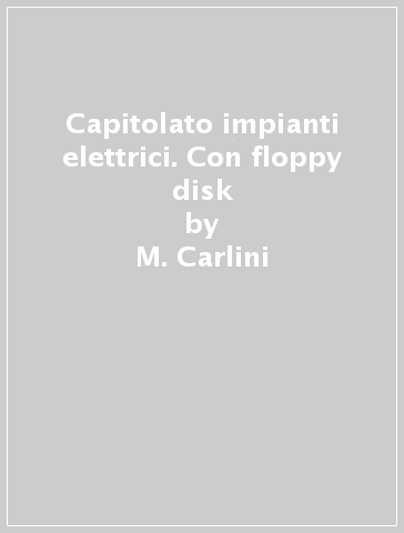 Capitolato impianti elettrici. Con floppy disk - M. Carlini - E. Marchetti