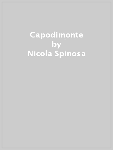 Capodimonte - Nicola Spinosa - Mimmo Iodice