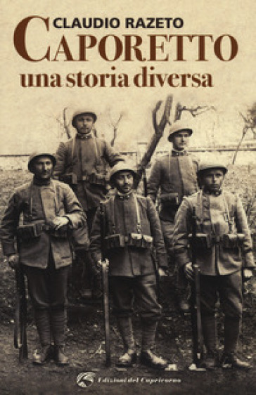 Caporetto. Una storia diversa - Claudio Razeto