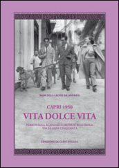 Capri 1950. Vita dolce vita. Personaggi, scandali e imprese sull isola negli anni Cinquanta