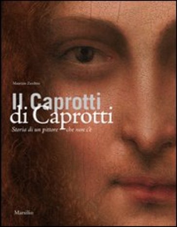 Il Caprotti di Caprotti. Storia di un pittore che non c'è - Maurizio Zecchini