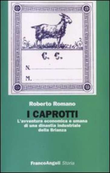 I Caprotti. L'avventura economica ed umana di una dinastia industriale della Brianza - Roberto Romano