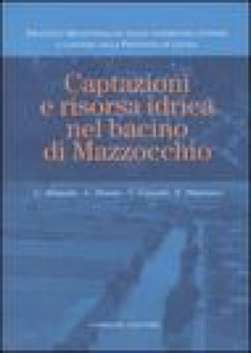 Captazioni e risorsa idrica nel bacino di Mazzocchio. Ediz. illustrata - Claudio Alimonti - Carlo Perotto - Emanuele Marinucci