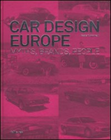 Car design Europe. Myths, brands, people. Ediz. inglese, tedesca e francese - Paolo Tumminelli