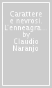 Carattere e nevrosi. L enneagramma dei tipi psicologici