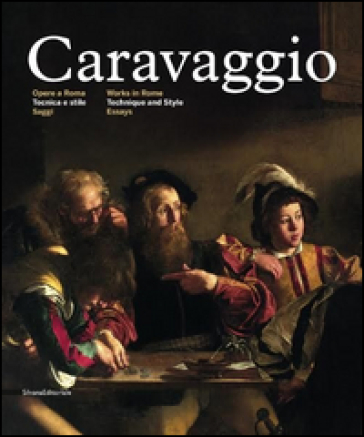 Caravaggio. Opere a Roma. Tecnica e stile. Ediz. italiana e inglese. 1: Saggi