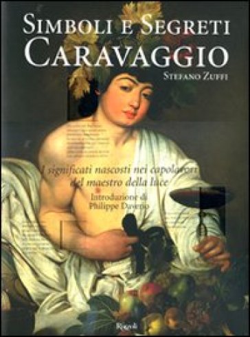 Caravaggio. Simboli e segreti. Ediz. illustrata - Stefano Zuffi