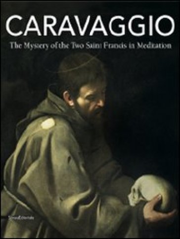 Caravaggio. The mystery of the two Saint Francis in meditation - Rossella Vodret - Rossella Vodret Adamo