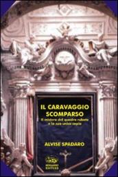 Il Caravaggio scomparso. Il mistero del quadro rubato e la sua unica copia