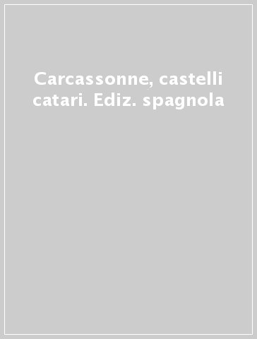 Carcassonne, castelli catari. Ediz. spagnola