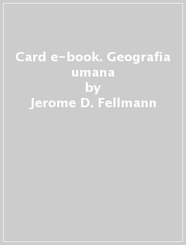 Card e-book. Geografia umana - Jerome D. Fellmann