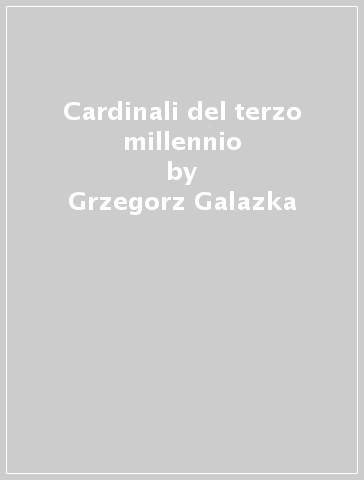 Cardinali del terzo millennio - Grzegorz Galazka