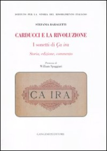 Carducci e la rivoluzione. I sonetti di Ça ira. Storia, edizione, commento - Stefania Baragetti