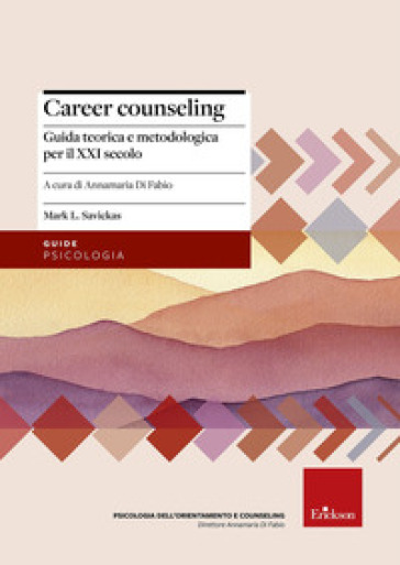 Career counseling. Guida teorica e metodologica per il XXI secolo - Mark L. Savickas