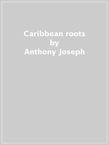Caribbean roots - Anthony Joseph