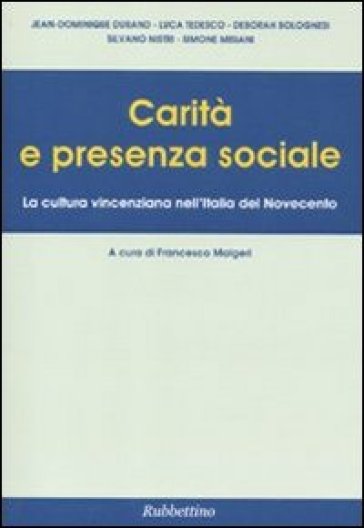 Carità e presenza sociale. La cultura vincenziana nell'Italia del Novecento - Francesco Malgeri