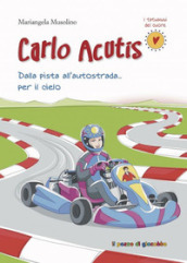 Carlo Acutis. Dalla pista all autostrada... per il cielo