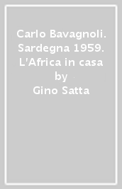 Carlo Bavagnoli. Sardegna 1959. L Africa in casa