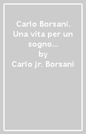 Carlo Borsani. Una vita per un sogno (1917-1945)