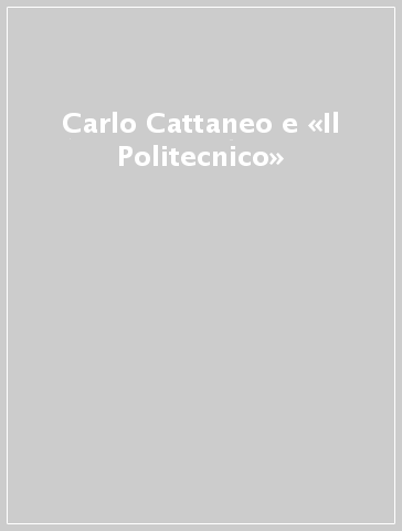 Carlo Cattaneo e «Il Politecnico»
