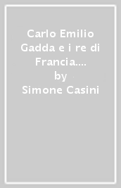 Carlo Emilio Gadda e i re di Francia. Retroscena di un testo radiofonico