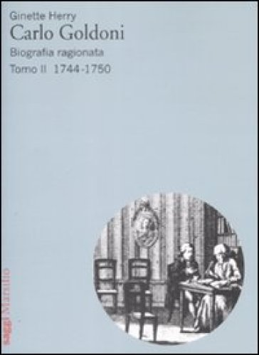 Carlo Goldoni. Biografia ragionata. Vol. 2: 1744-1750 - Ginette Herry